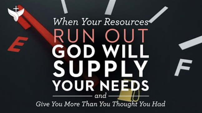 When Your Resources Run Out, God Will Supply Your Needs…